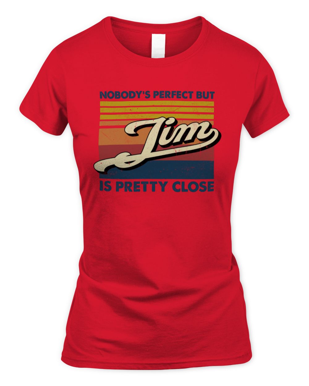 Nobody's Perfect But Your Name Is Pretty Close Retro Shirt JIM M1-65 / Women's Standard T-Shirt / red