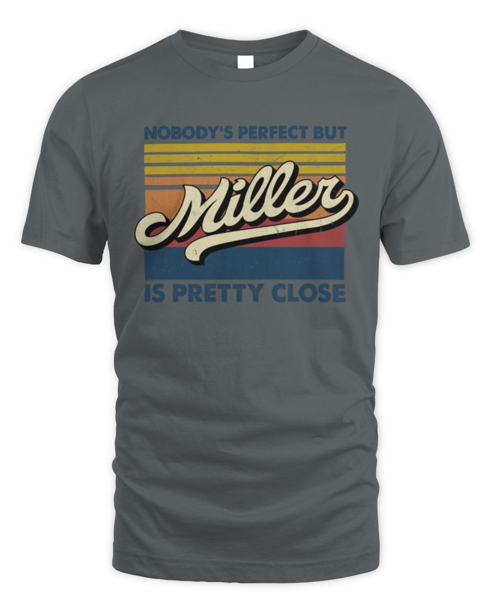 Nobody's Perfect But Your Name Is Pretty Close Retro Shirt MILLER M1-65 / Unisex Standard T-Shirt / charcoal