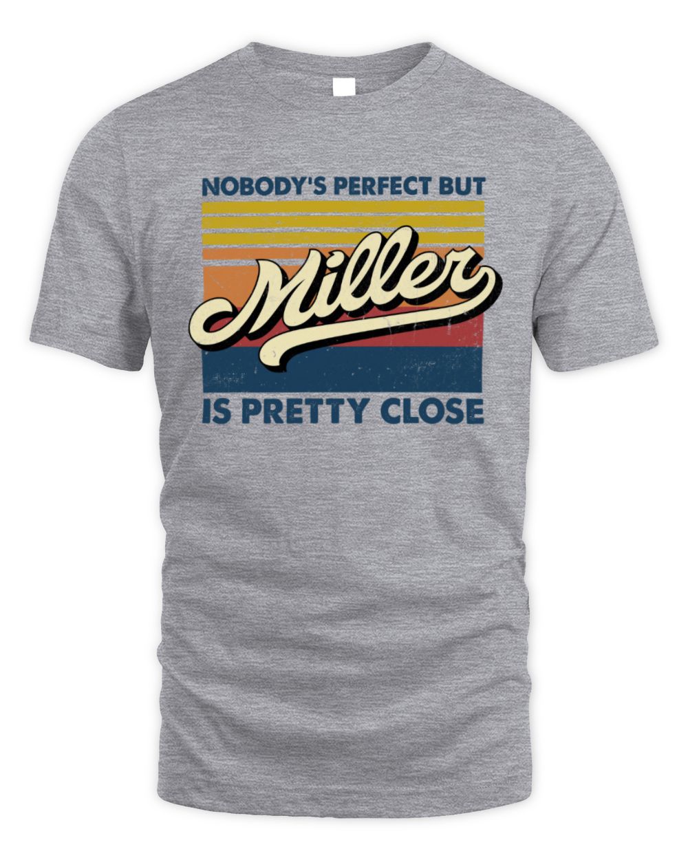 Nobody's Perfect But Your Name Is Pretty Close Retro Shirt MILLER M1-65 / Unisex Standard T-Shirt / sport grey