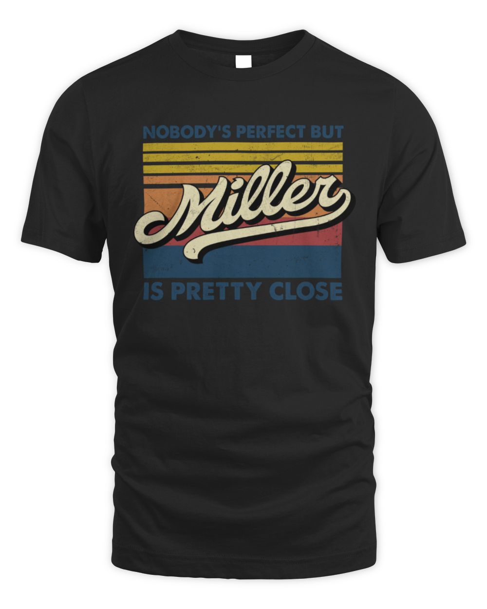 Nobody's Perfect But Your Name Is Pretty Close Retro Shirt MILLER M1-65 / Unisex Standard T-Shirt / black