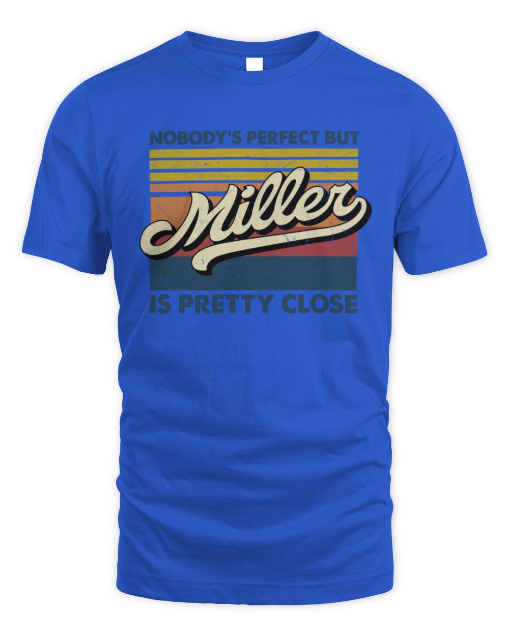 Nobody's Perfect But Your Name Is Pretty Close Retro Shirt MILLER M1-65 / Unisex Standard T-Shirt / royal