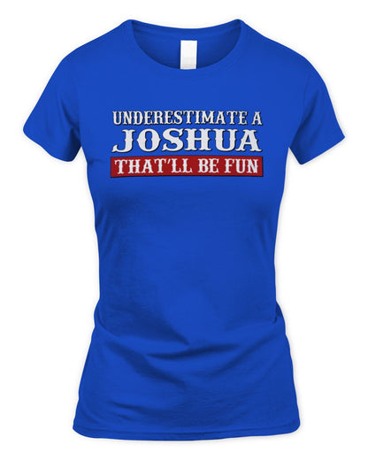 Underestimate Me That'll Be Fun Graphic T-Shirt JOSHUA M1-69 / Women's Standard T-Shirt / royal