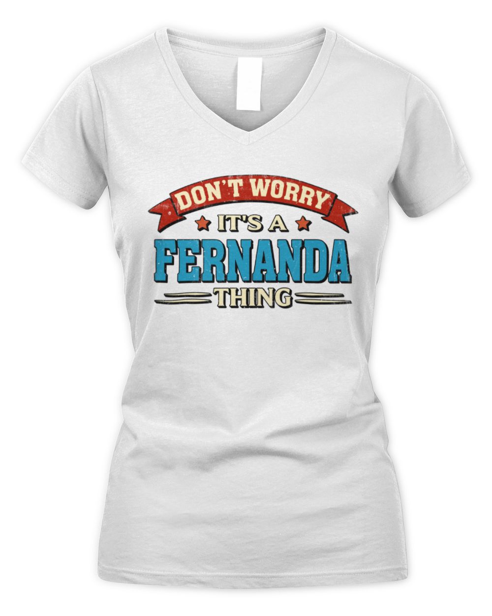 Don't Worry It's a Your Name Thing Funny Retro T-Shirt FERNANDA M1-57 / Women's V-Neck T-Shirt / white