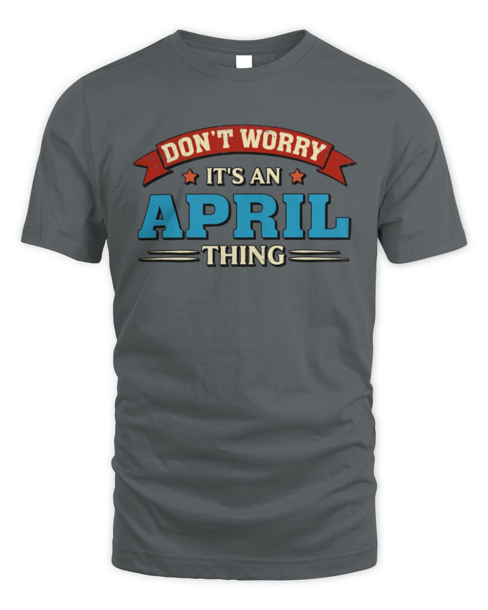 Don't Worry It's a Your Name Thing Funny Retro T-Shirt APRIL M1-57 / Unisex Standard T-Shirt / charcoal