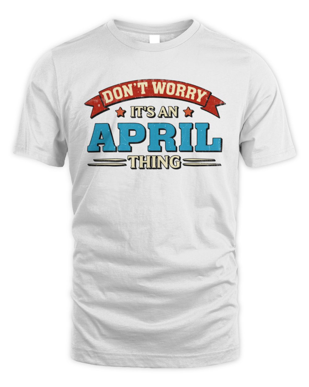 Don't Worry It's a Your Name Thing Funny Retro T-Shirt APRIL M1-57 / Unisex Standard T-Shirt / white