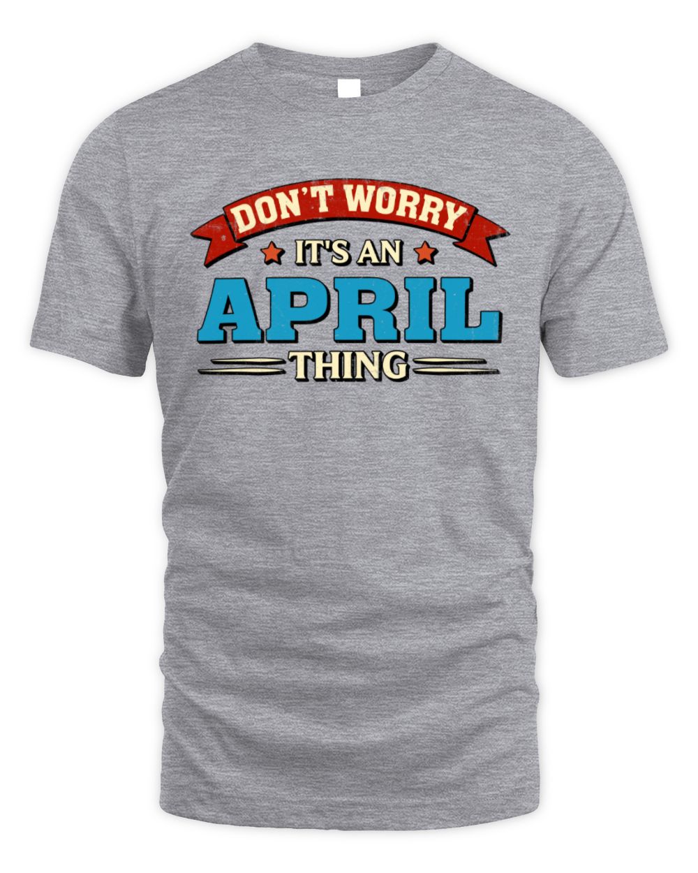 Don't Worry It's a Your Name Thing Funny Retro T-Shirt APRIL M1-57 / Unisex Standard T-Shirt / sport grey