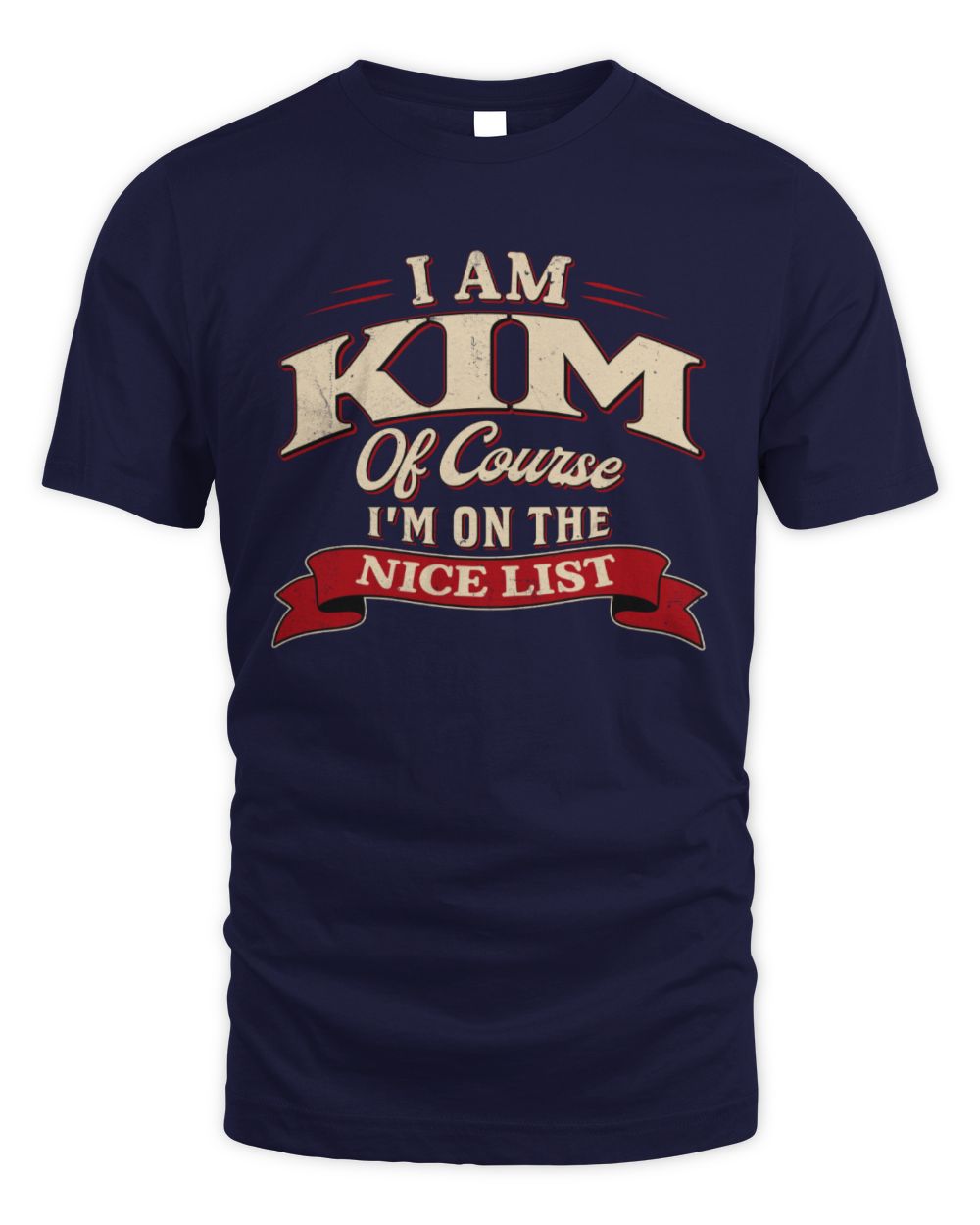 I'm Name Of Course I'm On The Nice List Funny Christmas Shirt KIM M1-68 / Unisex Standard T-Shirt / navy