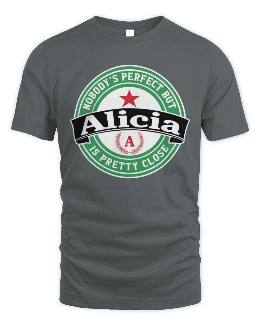 Nobody's Perfect But Your Name Is Pretty Close Heineken Beer T-Shirt ALICIA M1-S85 / Unisex Standard T-Shirt / charcoal