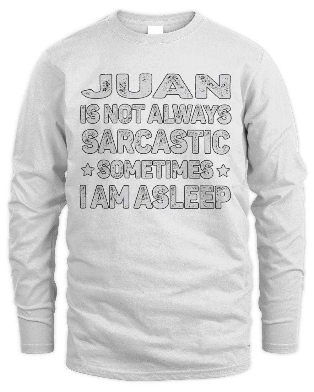 Your Name Is Not Always Sarcastic Funny T-Shirt JUAN M1-62 / Men's Long Sleeved T-Shirt / white