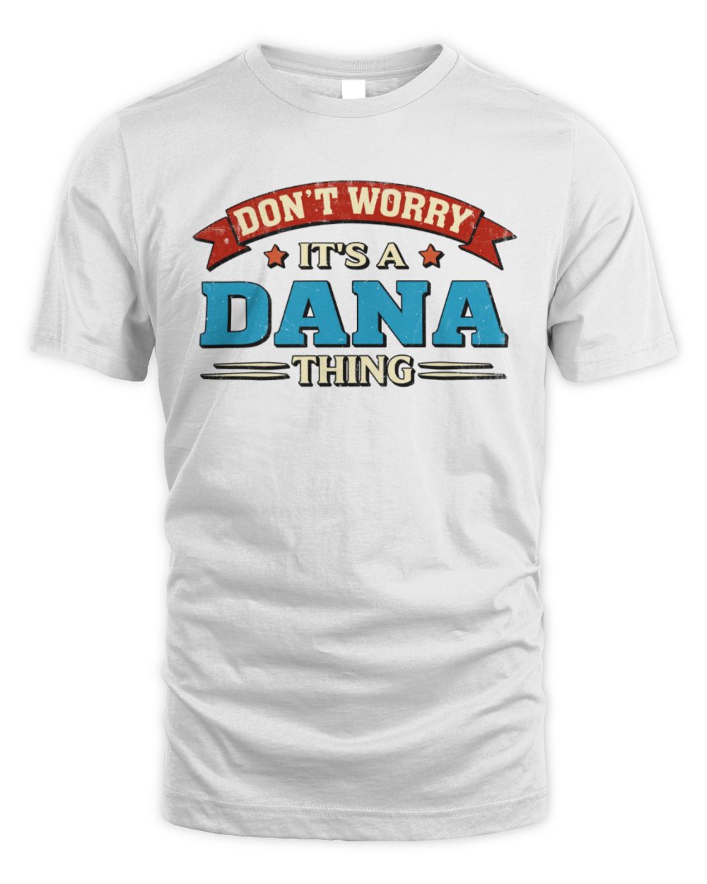 Don't Worry It's a Your Name Thing Funny Retro T-Shirt DANA M1-57 / Unisex Standard T-Shirt / white