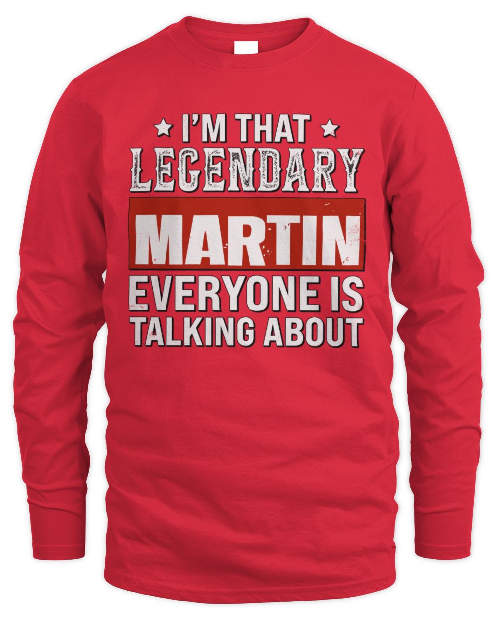 I'm That Legendary Name Everyone Is Talking About Funny Graphic T-Shirt MARTIN M1-73 / Men's Long Sleeved T-Shirt / red