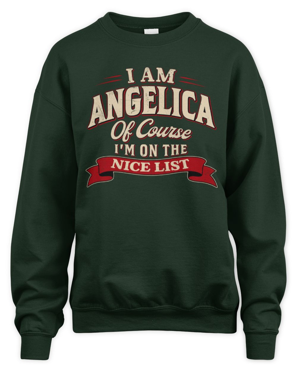 I'm Name Of Course I'm On The Nice List Funny Christmas Shirt ANGELICA M1-68 / Unisex Sweatshirt / forest green