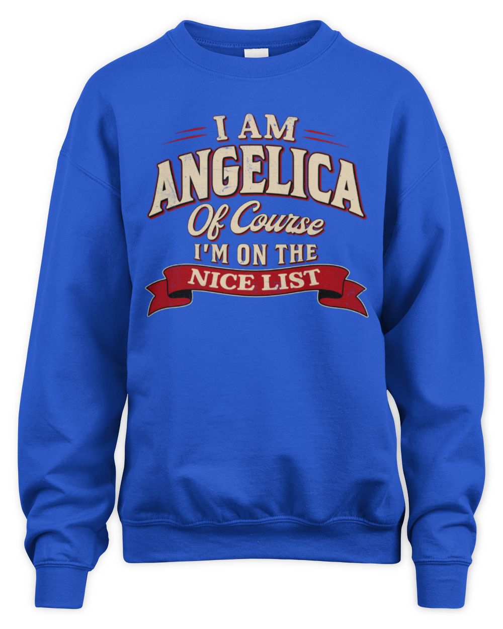 I'm Name Of Course I'm On The Nice List Funny Christmas Shirt ANGELICA M1-68 / Unisex Sweatshirt / royal