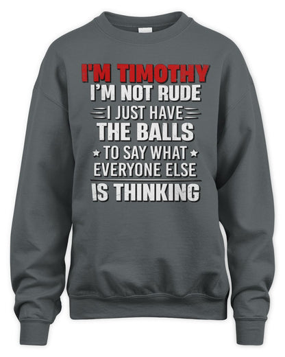 I'm Name I'm Not Rude I Just Have The Balls Funny T-Shirt TIMOTHY M1-46 / Unisex Sweatshirt / charcoal