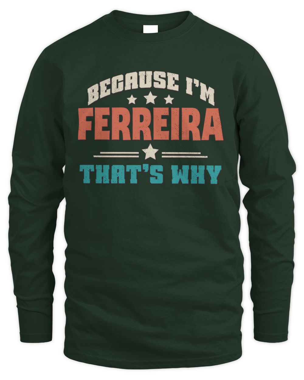 Because I'm Name That's Why Personalized Retro Shirt FERREIRA-49 / Men's Long Sleeved T-Shirt / forest green