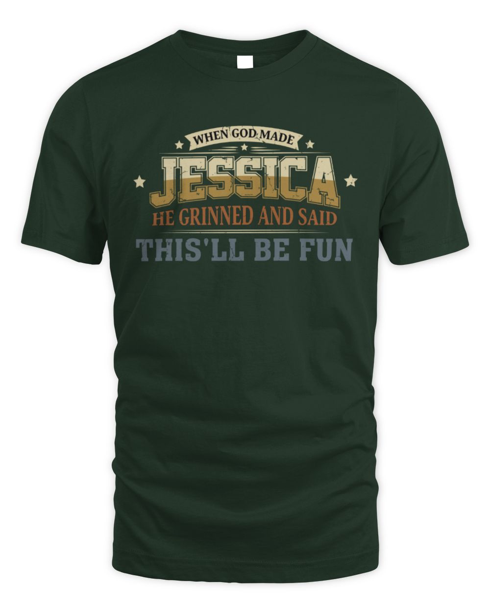 When God Made Your Name Funny Heritage T-Shirt JESSICA M1-80 / Unisex Standard T-Shirt / forest green