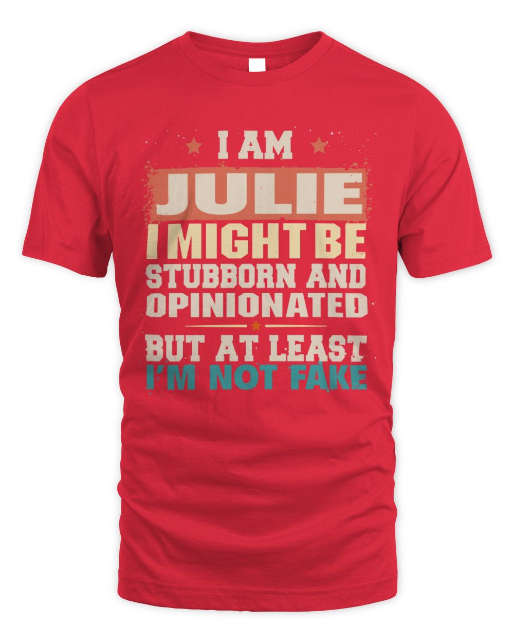 I Am Name I Might Be Stubborn and Opinionated Graphic T-Shirt JULIE M1-72 / Unisex Standard T-Shirt / red