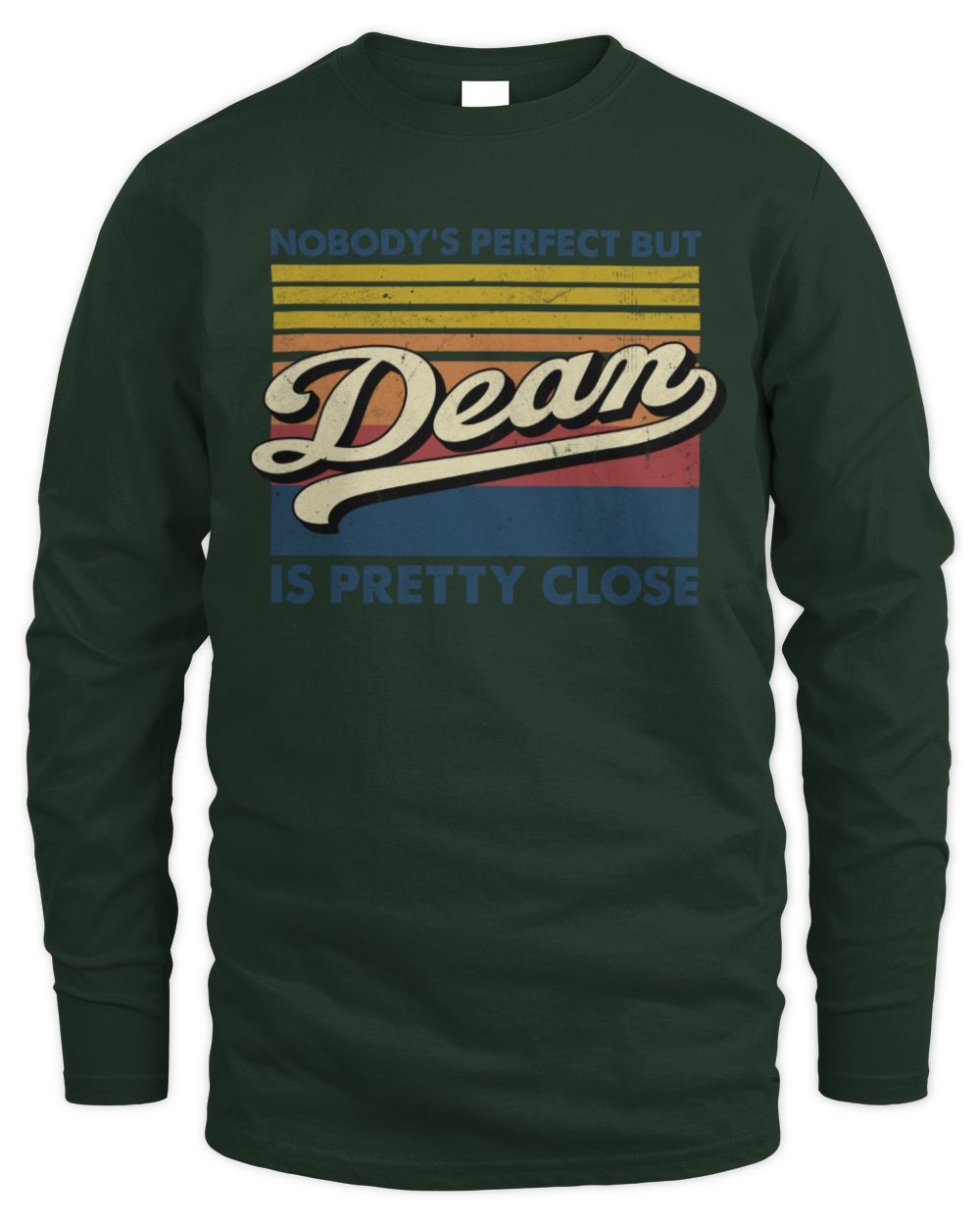 Nobody's Perfect But Your Name Is Pretty Close Retro Shirt DEAN M1-65 / Men's Long Sleeved T-Shirt / forest green