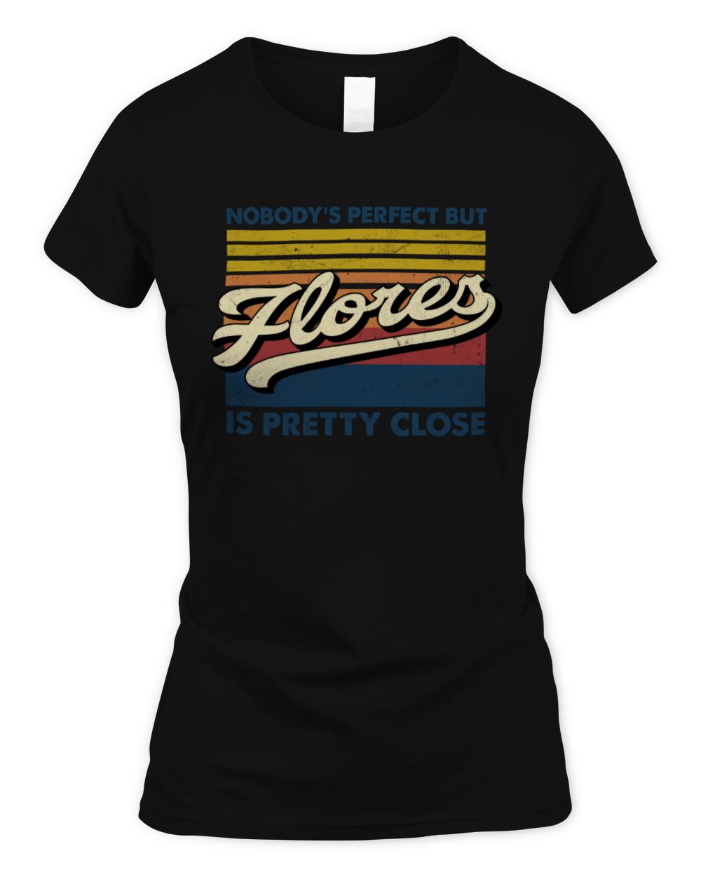Nobody's Perfect But Your Name Is Pretty Close Retro Shirt FLORES M1-65 / Women's Standard T-Shirt / black