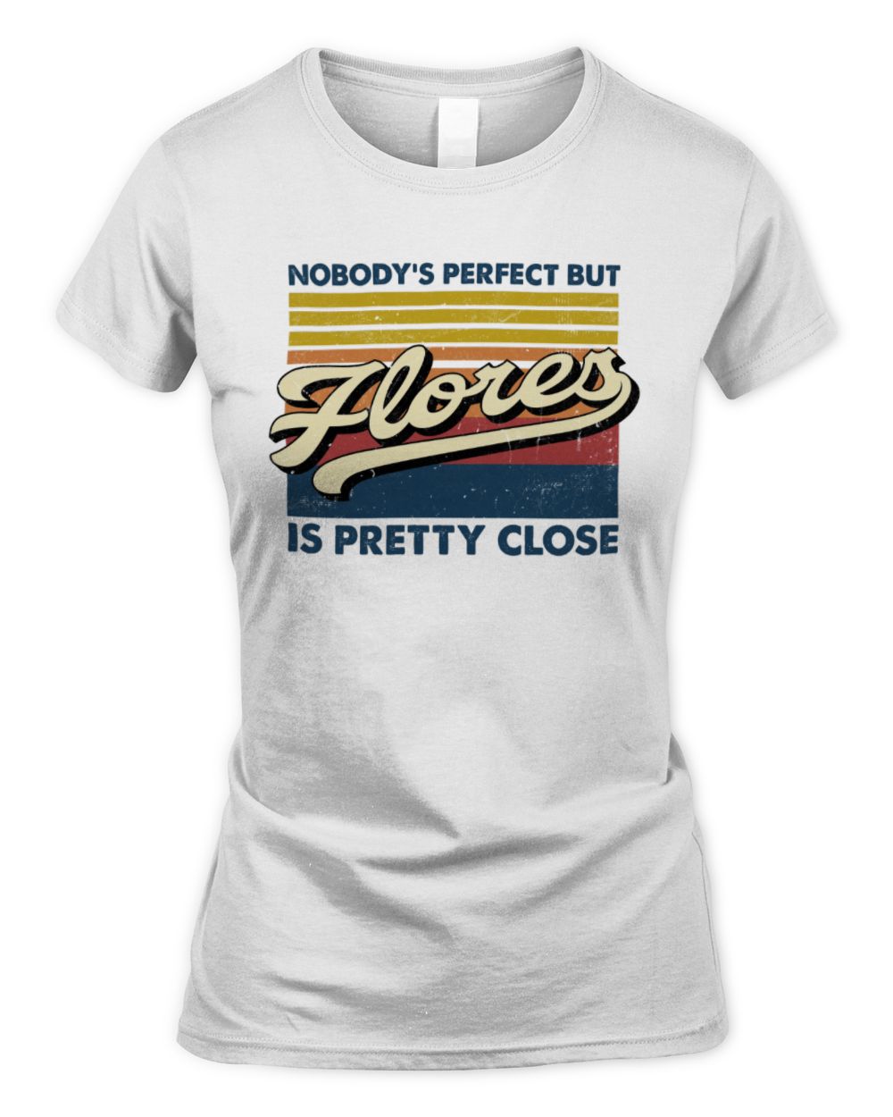 Nobody's Perfect But Your Name Is Pretty Close Retro Shirt FLORES M1-65 / Women's Standard T-Shirt / white