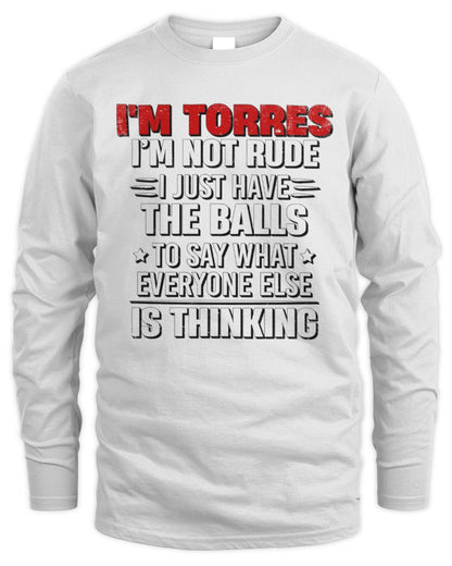 I'm Name I'm Not Rude I Just Have The Balls Funny T-Shirt TORRES M1-46 / Men's Long Sleeved T-Shirt / white