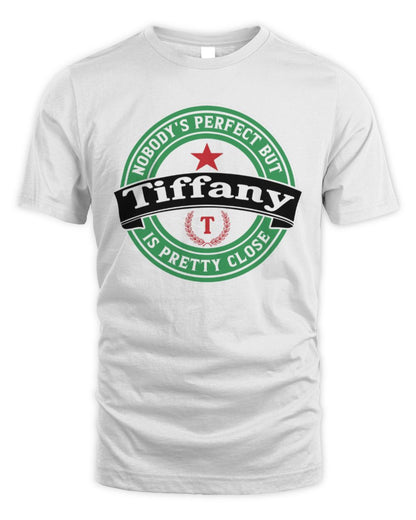 Nobody's Perfect But Your Name Is Pretty Close Heineken Beer T-Shirt TIFFANY M1-S85 / Unisex Standard T-Shirt / white