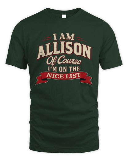 I'm Name Of Course I'm On The Nice List Funny Christmas Shirt ALLISON M1-68 / Unisex Standard T-Shirt / forest green