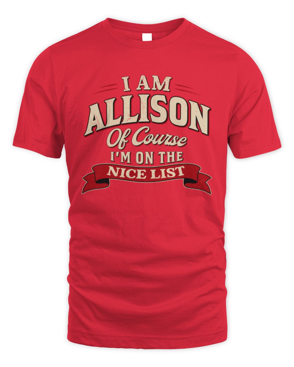 I'm Name Of Course I'm On The Nice List Funny Christmas Shirt ALLISON M1-68 / Unisex Standard T-Shirt / red