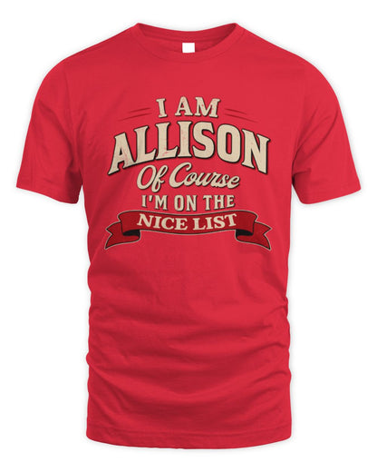 I'm Name Of Course I'm On The Nice List Funny Christmas Shirt ALLISON M1-68 / Unisex Standard T-Shirt / red