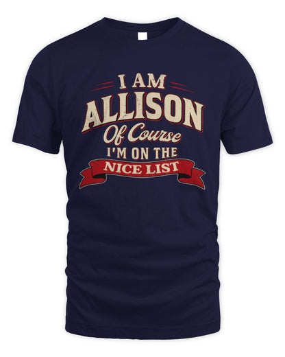 I'm Name Of Course I'm On The Nice List Funny Christmas Shirt ALLISON M1-68 / Unisex Standard T-Shirt / navy