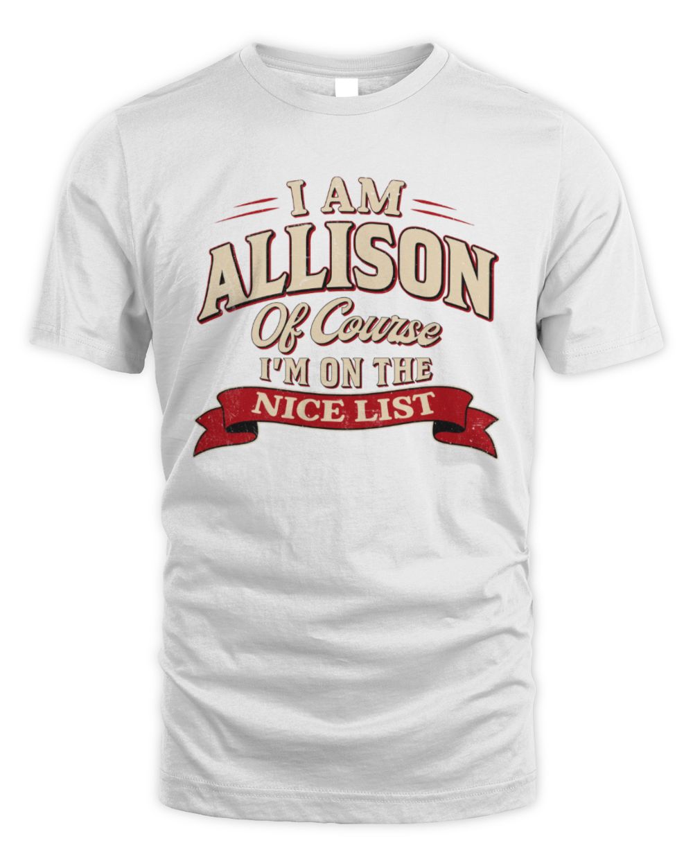 I'm Name Of Course I'm On The Nice List Funny Christmas Shirt ALLISON M1-68 / Unisex Standard T-Shirt / white