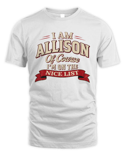 I'm Name Of Course I'm On The Nice List Funny Christmas Shirt ALLISON M1-68 / Unisex Standard T-Shirt / white
