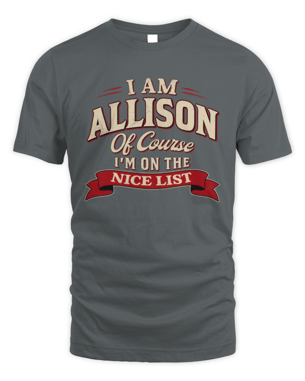 I'm Name Of Course I'm On The Nice List Funny Christmas Shirt ALLISON M1-68 / Unisex Standard T-Shirt / charcoal