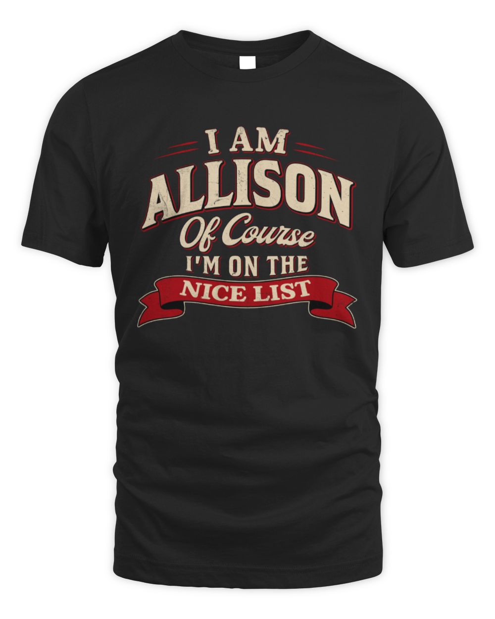 I'm Name Of Course I'm On The Nice List Funny Christmas Shirt ALLISON M1-68 / Unisex Standard T-Shirt / black
