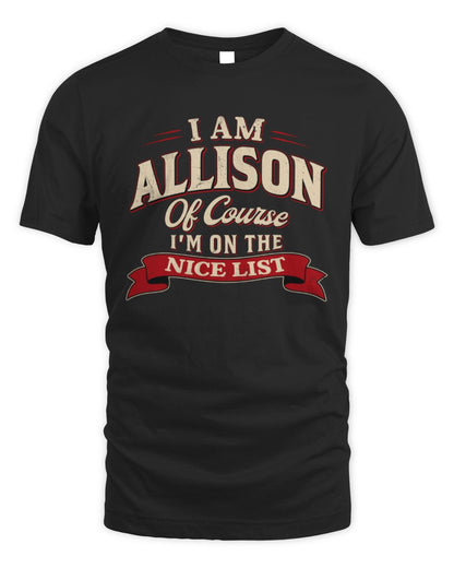 I'm Name Of Course I'm On The Nice List Funny Christmas Shirt ALLISON M1-68 / Unisex Standard T-Shirt / black