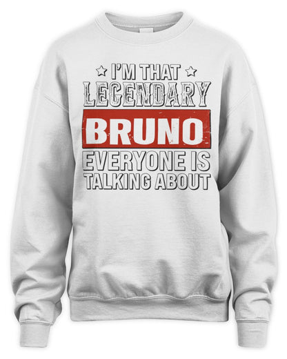 I'm That Legendary Name Everyone Is Talking About Funny Graphic T-Shirt BRUNO M1-73 / Unisex Sweatshirt / white