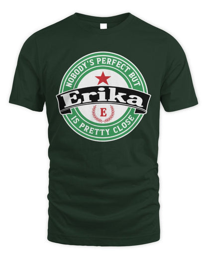 Nobody's Perfect But Your Name Is Pretty Close Heineken Beer T-Shirt ERIKA M1-S85 / Unisex Standard T-Shirt / forest green