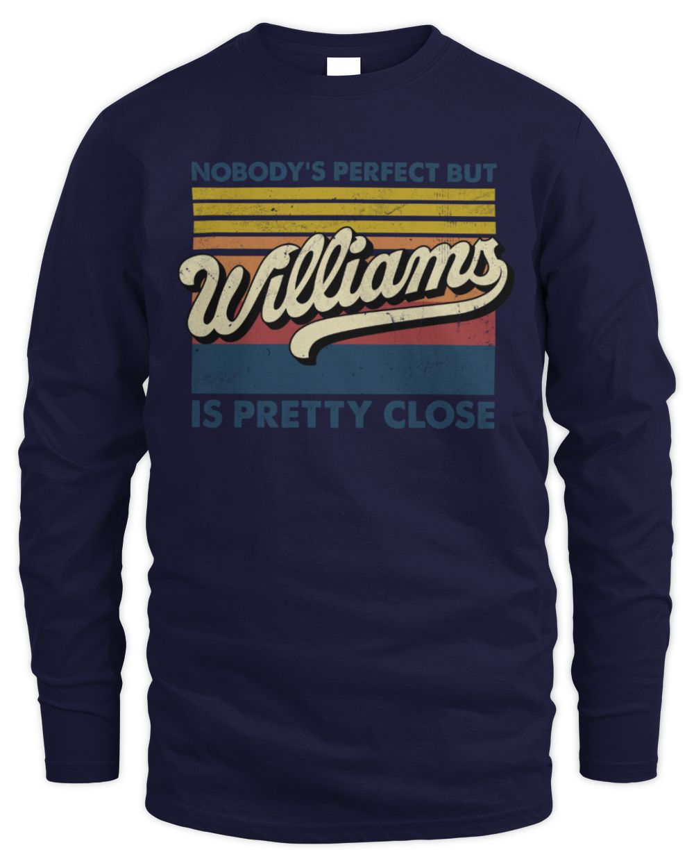 Nobody's Perfect But Your Name Is Pretty Close Retro Shirt WILLIAMS M1-65 / Men's Long Sleeved T-Shirt / navy