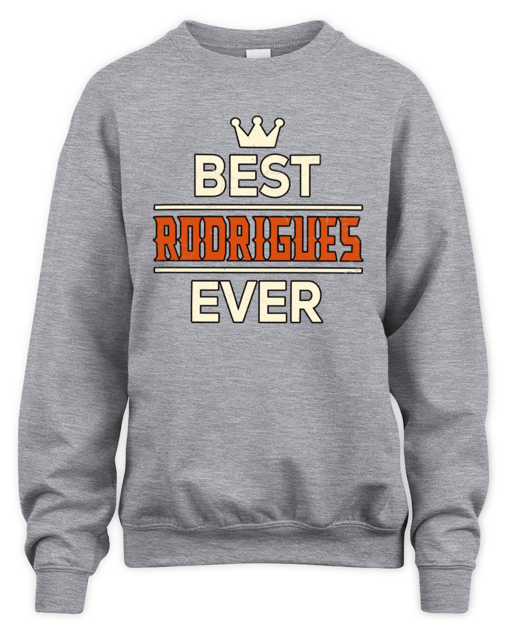 Best Your Name With Crown Shirt RODRIGUES M1-59 / Unisex Sweatshirt / sport grey