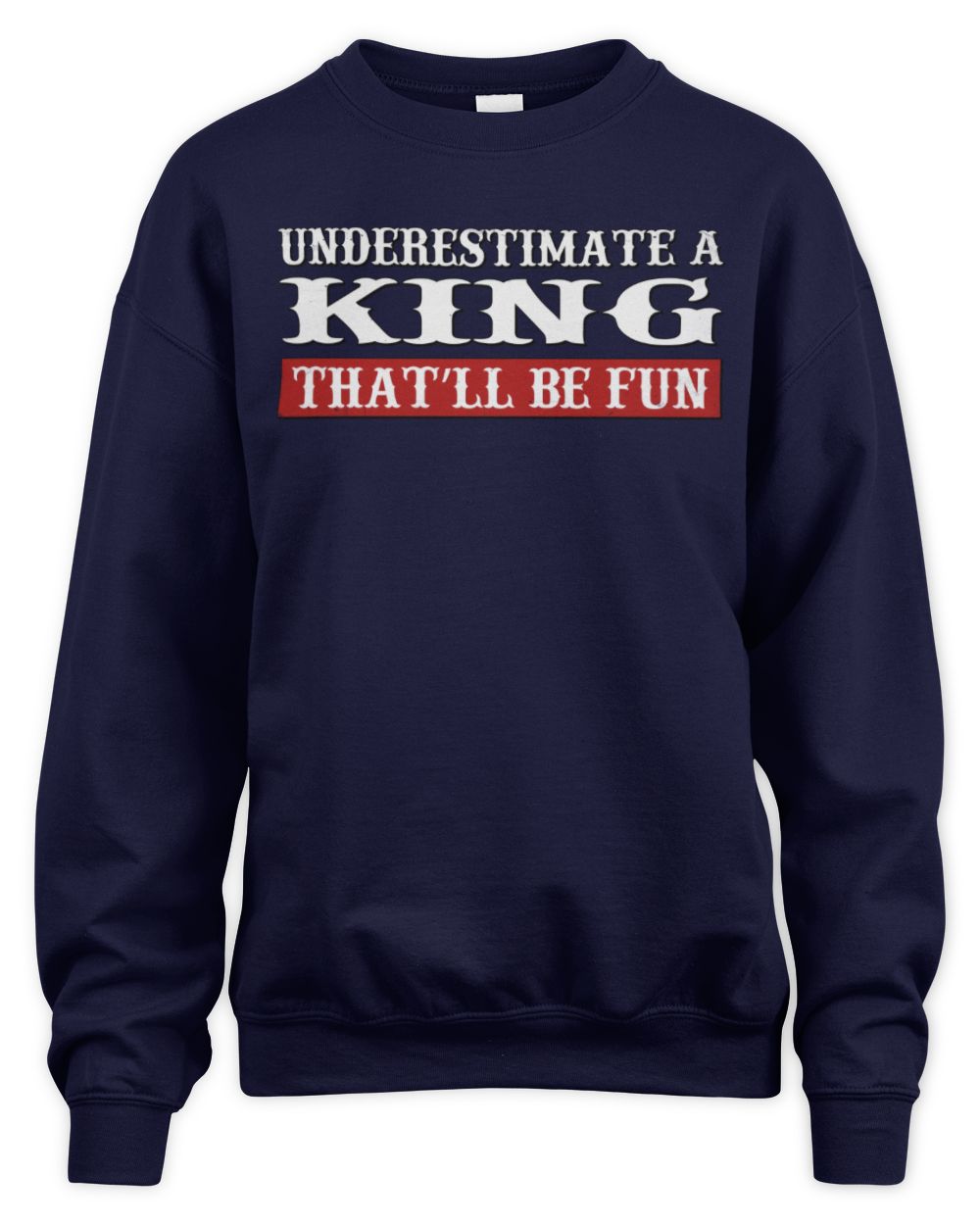Underestimate Me That'll Be Fun Graphic T-Shirt KING M1-69 / Unisex Sweatshirt / navy