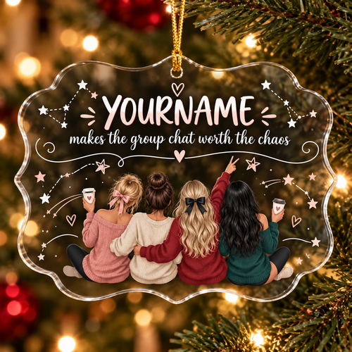 Makes The Group Chat Worth The Chaos - Personalized Acrylic Ornament