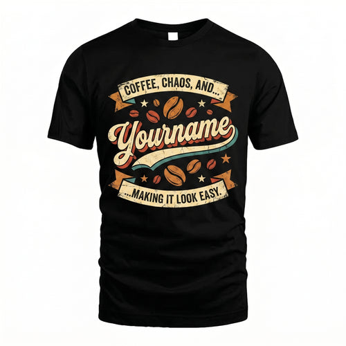 Coffe, Chaos, And... Making It Look Easy - Personalized Name T-Shirt
