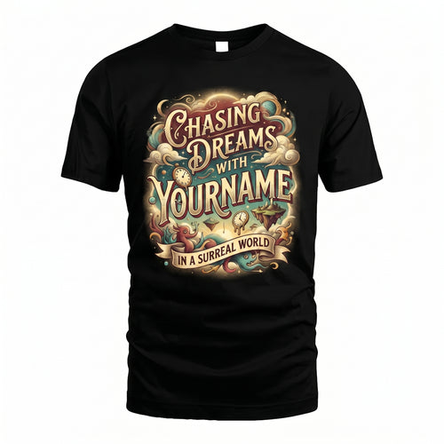 Chasing Dreams With... In A Surreal World - Personalized Name T-Shirt