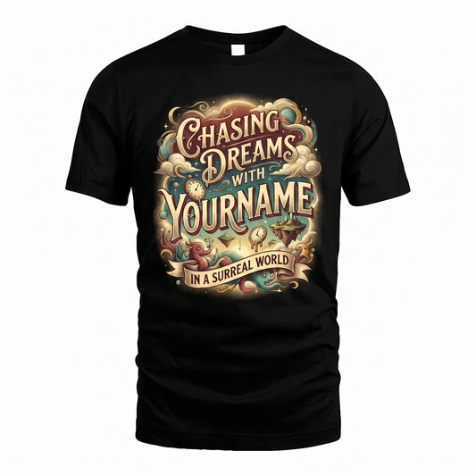 Chasing Dreams With... In A Surreal World - Personalized Name T-Shirt
