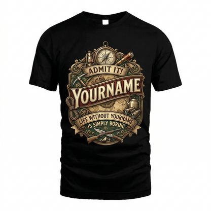 Life Without Is Simply Boring - Personalized Name T-Shirt