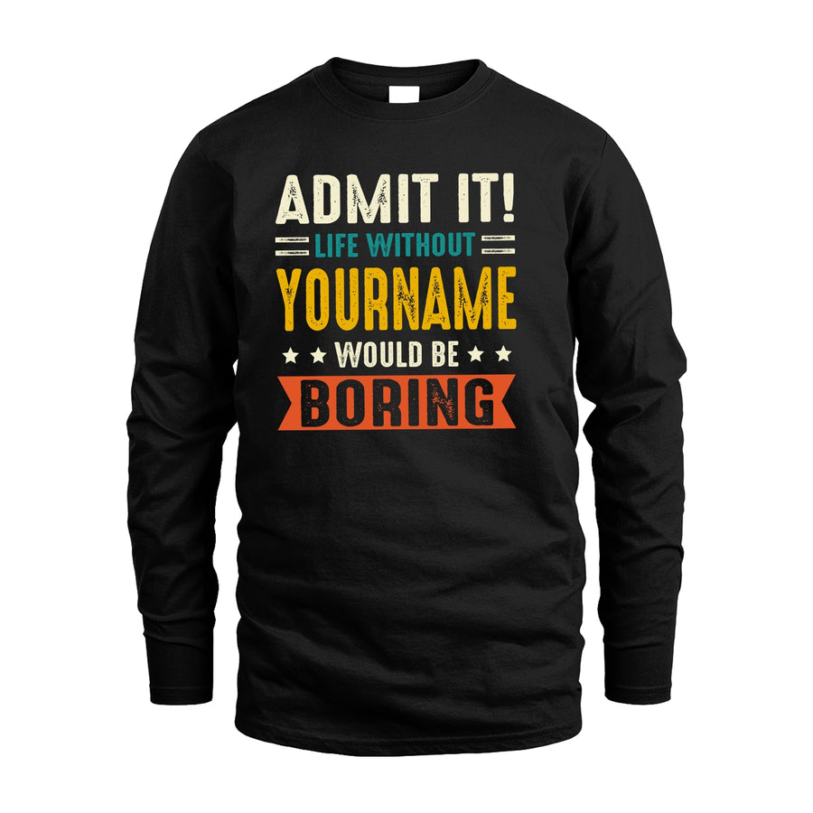 124 Personalized Funny Quote Apparel “Life Without NAME Would Be Boring”