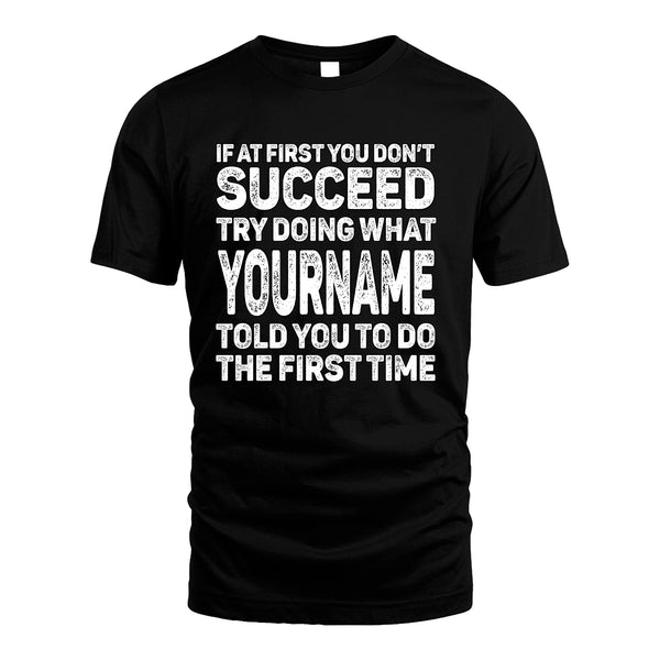 117 Personalized Funny Quote Apparel “If At First You Don’t Succeed”