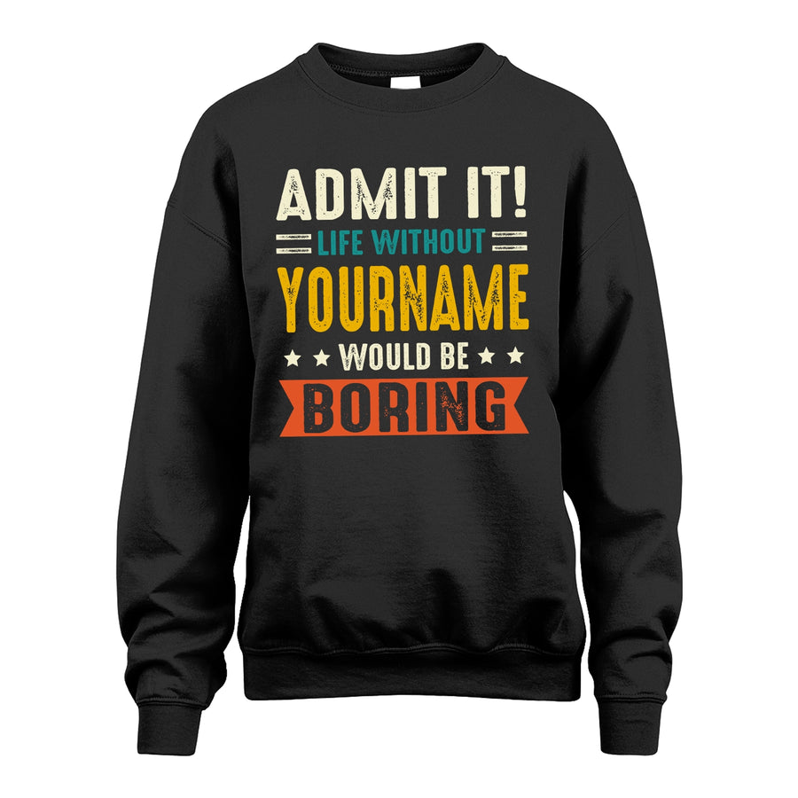 124 Personalized Funny Quote Apparel “Life Without NAME Would Be Boring”