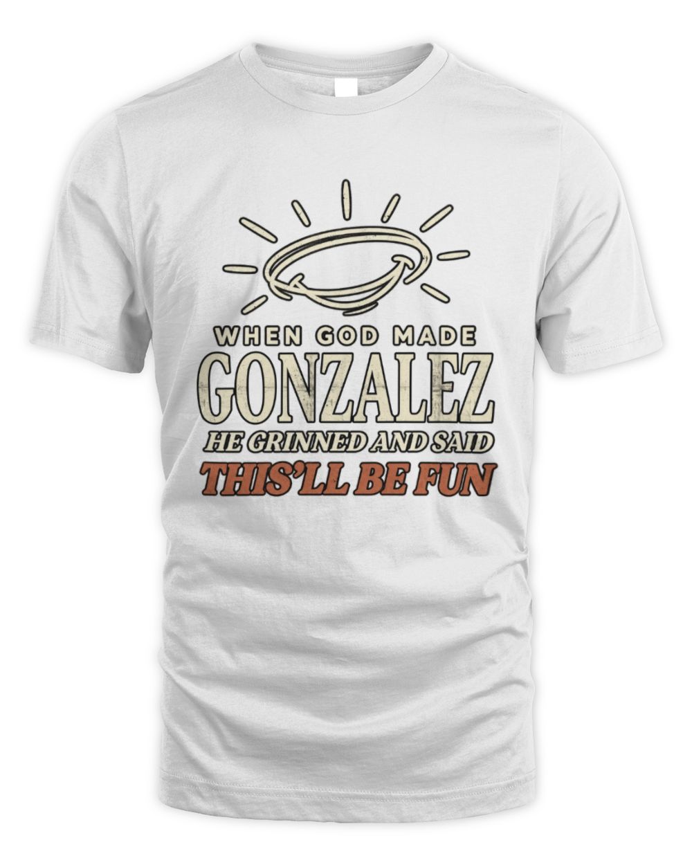 When God Made Your Name Funny Western T-Shirt T-Shirt GONZALEZ M1-S82 / Unisex Standard T-Shirt / white