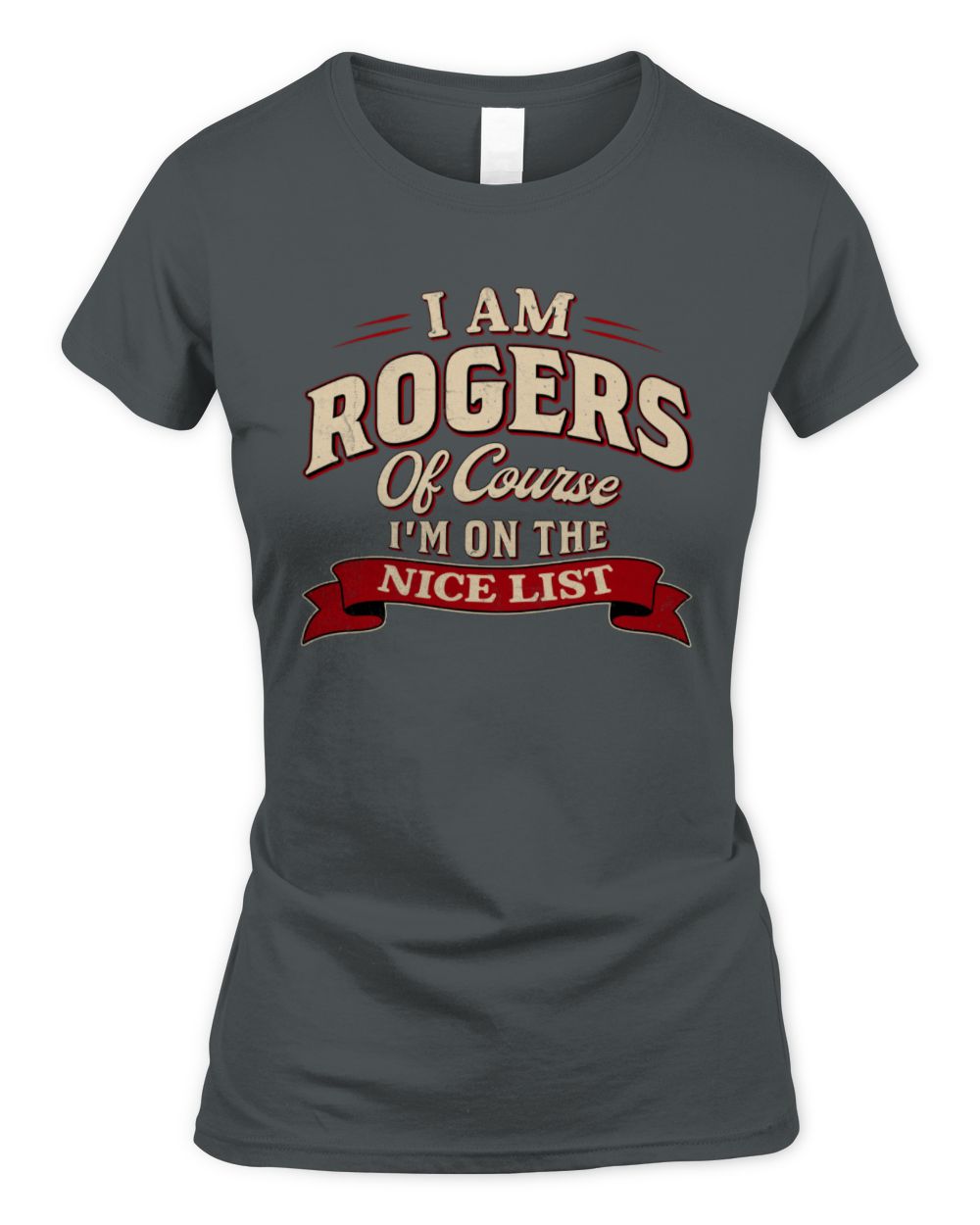 I'm Name Of Course I'm On The Nice List Funny Christmas Shirt ROGERS M1-68 / Women's Standard T-Shirt / charcoal